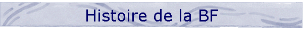 Histoire de la BF